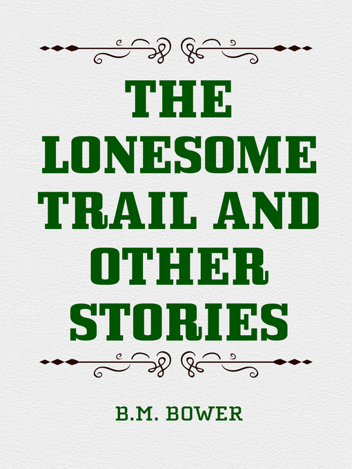 Title details for The Lonesome Trail and Other Stories by B.M. Bower - Available